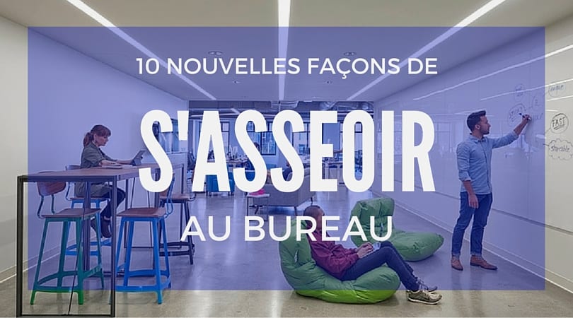 10 nouvelles façons de s’asseoir au bureau