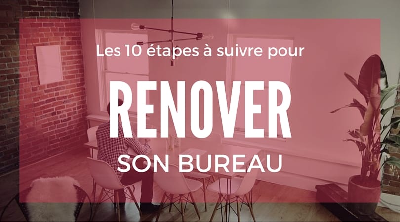 Les 10 étapes à suivre pour la rénovation d’un bureau