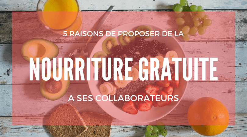 5 raisons de proposer de la nourriture et des boissons gratuites à ses équipes