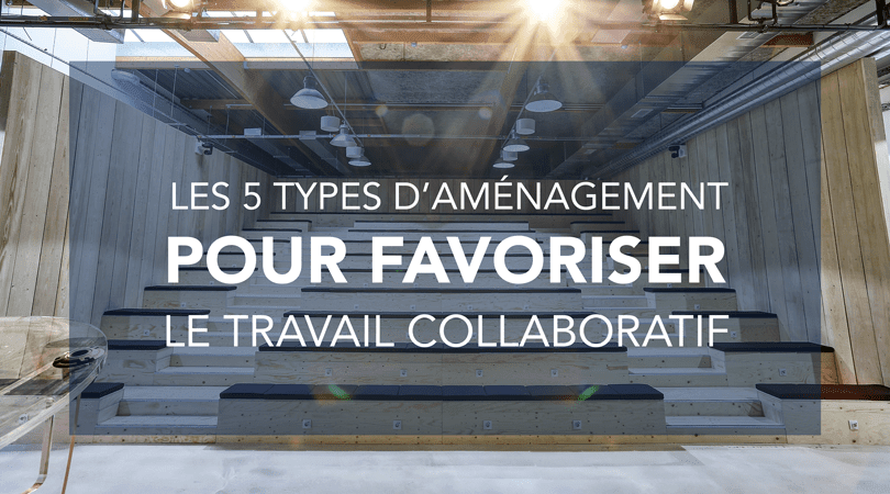 5 types d’aménagement pour favoriser le travail collaboratif