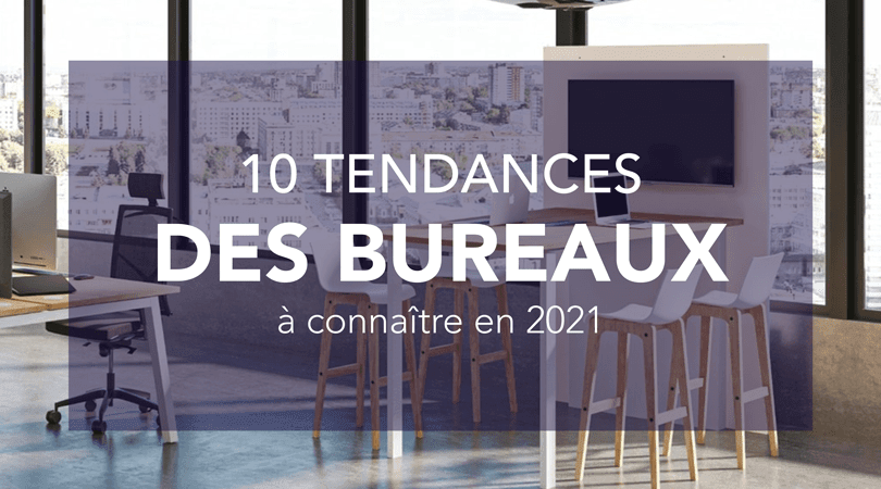 Les 10 tendances des bureaux à connaître pour 2021