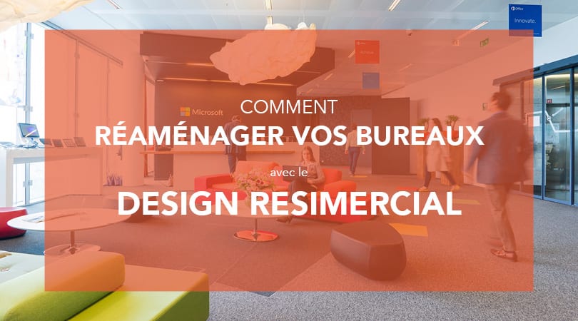 Comment réaménager vos bureaux avec le design Resimercial ?