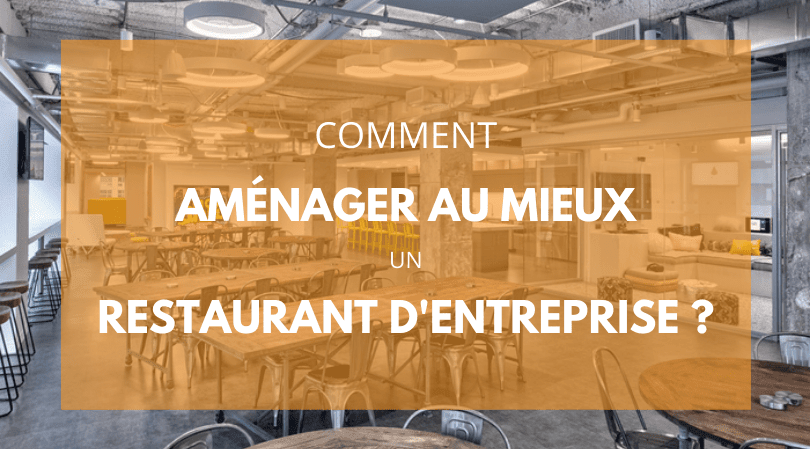 Comment aménager au mieux un restaurant d’entreprise ?