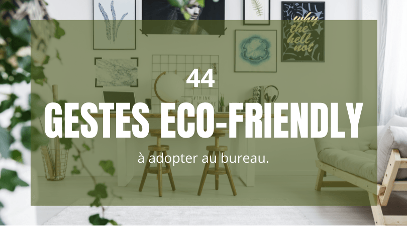 44 gestes simples et eco-friendly à adopter au bureau