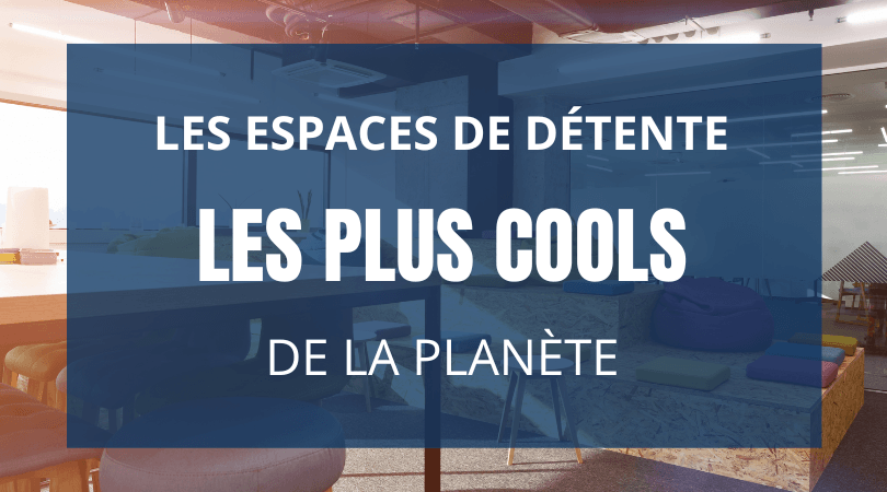 Les espaces de détente les plus cools de la planète