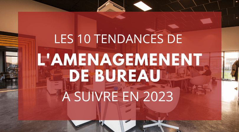 Les 10 tendances de l’aménagement de bureau à suivre en 2023