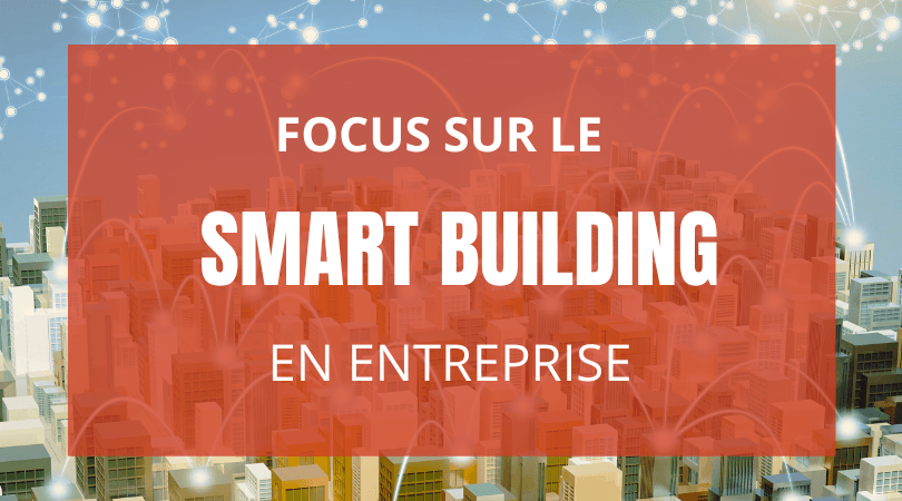 Qu’est-ce que le smart building ?